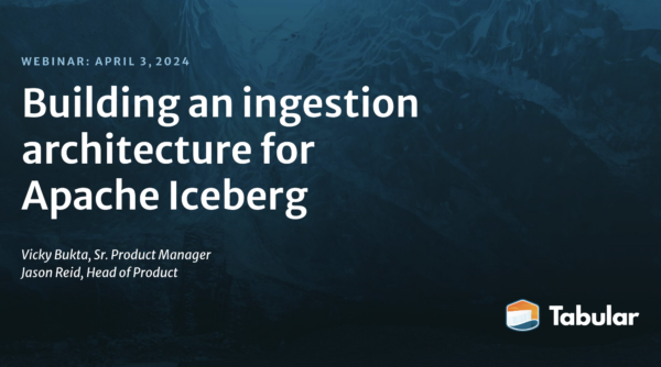 [WEBINAR] Building an ingestion architecture for Apache Iceberg